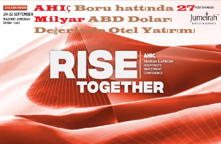 AHIÇ Boru hattında 27 Milyar ABD Doları Değerinde Otel Yatırımı Var