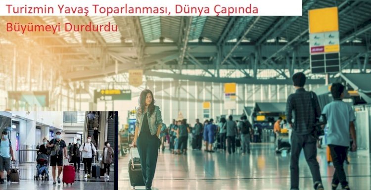 Turizmin Yavaş Toparlanması, Dünya Çapında Büyümeyi Durdurdu