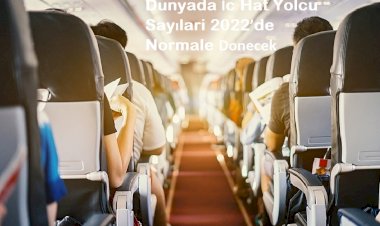 Dunyada İc Hat Yolcu Sayılari 2022’de Normale Donecek