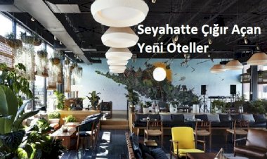 Seyahatte Çığır Açan Yeni Oteller