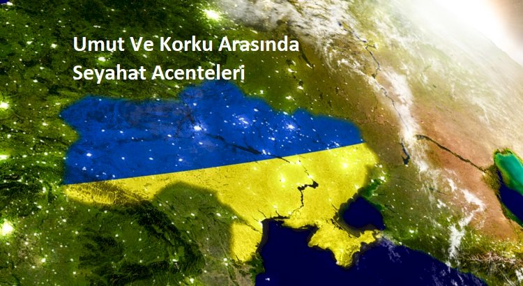 Umut ve Korku Arasında Seyahat Acenteleri