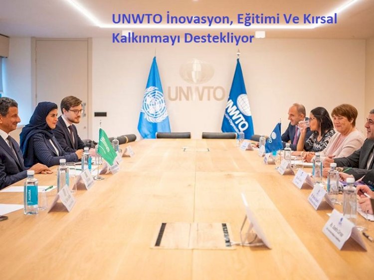 UNWTO İnovasyonu, Eğitimi Ve Kırsal Kalkınmayı Destekliyor