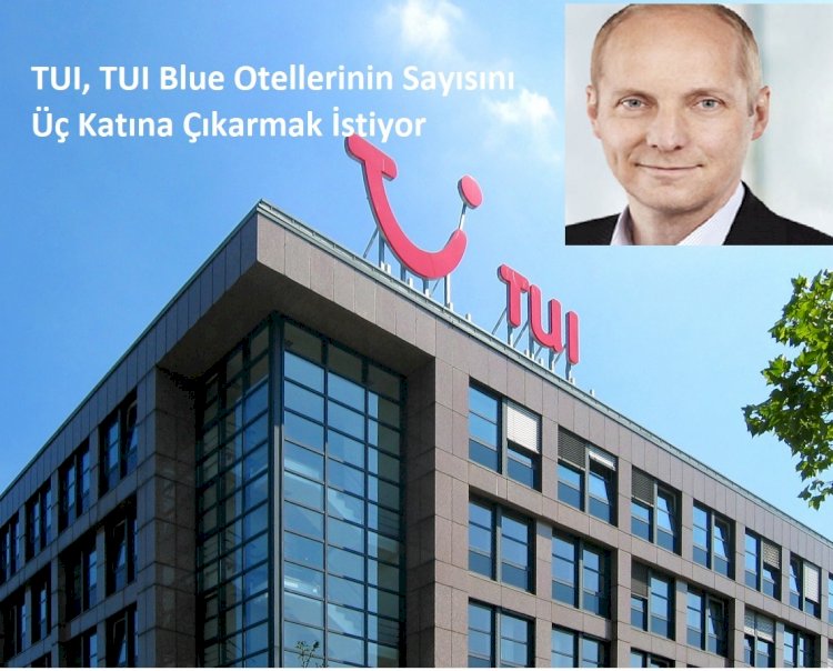 TUI, TUI Blue Otellerinin Sayısını Üç Katına Çıkarmak İstiyor
