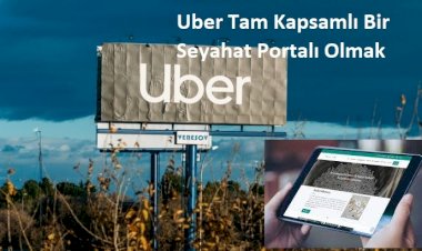 Uber Tam Kapsamlı Bir Seyahat Portalı Olmak İstiyor