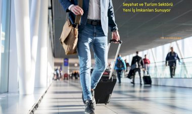 Seyahat ve Turizm Sektörü Yeni İş İmkanları Sunuyor