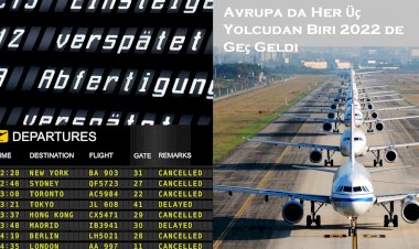 Avrupa da Her Üç Yolcudan Biri 2022 de Geç Geldi