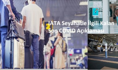 IATA Seyahatle İlgili Kalan Son COVID Açıklaması